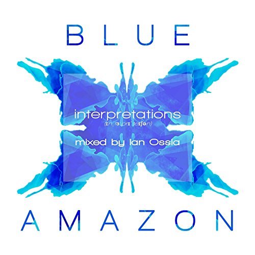 Blue Amazon: Interpretations Mixed By Ian Ossia